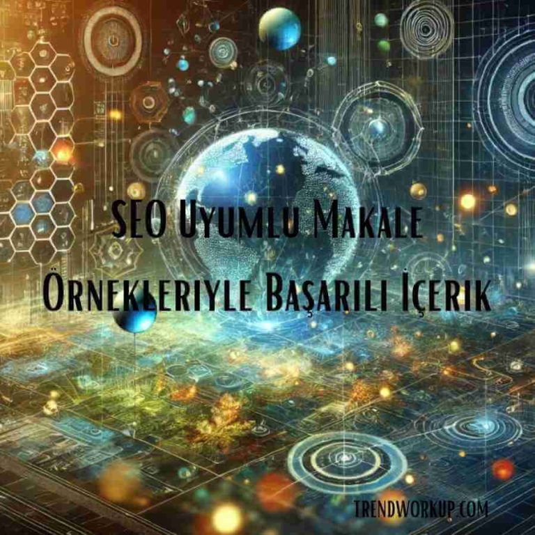 SEO Uyumlu Makale Örnekleriyle Başarılı İçerik KAPAK GÖRSEL